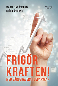Cover for Frigör kraften! Med värdebaserat ledarskap