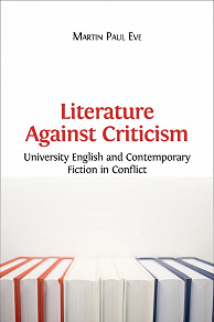 Omslagsbild för Literature Against Criticism: University English and Contemporary Fiction in Conflict