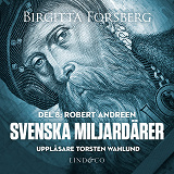 Cover for Svenska miljardärer, Robert Andreen: Del 8