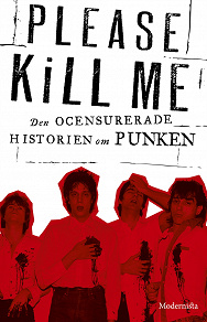 Omslagsbild för Please Kill Me: Den ocensurerade historien om punken