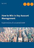 Omslagsbild för How to Win in Key Account Management: Experiences of a scarred KAM