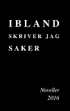 Omslagsbild för Ibland skriver jag saker: Noveller 2016