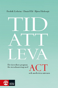 Cover for Tid att leva : ett tioveckors program för stresshantering med ACT och medveten närvaro