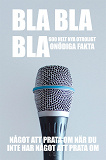 Cover for BLA BLA BLA : 600 helt nya otroligt onödiga fakta : något att prata om när du inte har något att prata om (Epub2)