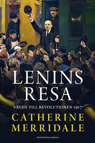Cover for Lenins resa. Vägen till revolutionen 1917