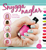 Cover for Snygga naglar : smarta tips på hur du fixar grymma naglar