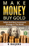 Omslagsbild för Make money buy gold: Safest and best investment strategy in the world: Safest and best investment strategy in the world