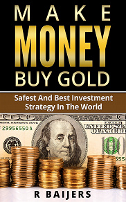 Omslagsbild för Make money buy gold: Safest and best investment strategy in the world: Safest and best investment strategy in the world
