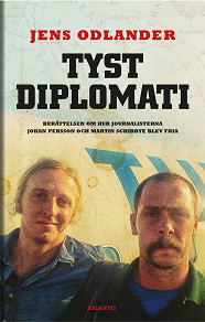Omslagsbild för Tyst diplomati : Berättelsen om hur journalisterna Johan Persson och Martin Schibbye blev fria