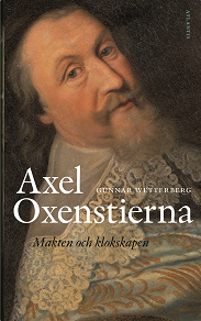 Omslagsbild för Axel Oxenstierna : Makten och kloksapen