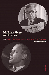 Omslagsbild för Makten över åsikterna : DN under Olof Lagercrantz och Sven-Erik Larsson