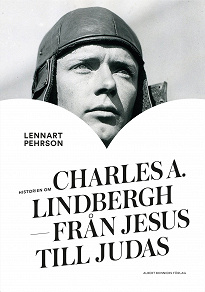 Omslagsbild för Historien om Charles A. Lindbergh : från Jesus till Judas