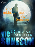 Omslagsbild för Mot midnatt med Vic Suneson : 13 kriminalnoveller