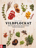 Cover for Vildplockat : ätliga örter, blad, blommor, bär och svampar från den svenska naturen