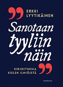 Omslagsbild för Sanotaan tyyliin näin: Kirjoituksia kielen ilmiöistä