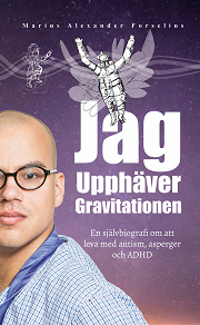 Omslagsbild för Jag Upphäver Gravitationen: En självbiografi om att leva med autism, asperger och ADHD