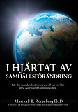 Omslagsbild för I Hjärtat Av Samhällsförändring : Lär dig vara den förändring du vill se i världen med Nonviolent Communication