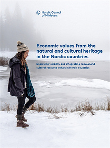 Omslagsbild för Economic values from the natural and cultural heritage in the Nordic countries: Improving visibility and integrating natural and cultural resource values in Nordic countries