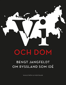 Omslagsbild för Vi och dom : Bengt Jangfeldt om Ryssland som idé