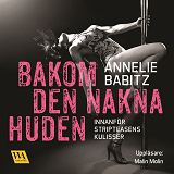 Cover for Bakom den nakna huden : innanför stripteasens kulisser