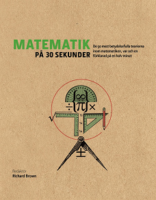 Cover for Matematik på 30 sekunder : de 50 mest betydelsefulla teorierna inom matematiken var och en förklarad på en halv minut