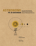 Omslagsbild för Astronomi på 30 sekunder : de mest häpnadsväckande upptäckterna inom astronomin, var och en förklarad på en halv minut