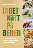 Omslagsbild för Inget kött på benen: En komplett guide till en medveten, enkel och utsökt vegansk kosthållning