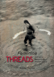 Omslagsbild för Feminine Threads: A Quest for Womanhood and True Beauty