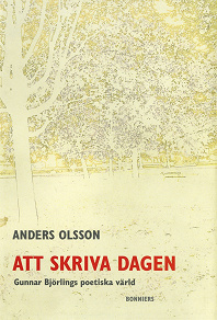 Cover for Att skriva dagen : Gunnar Björlings poetiska värld