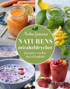 Omslagsbild för Naturens mirakeldrycker : gröna juicer, smoothies, shots och longdrinks