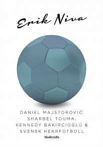 Omslagsbild för Daniel Majstorovic, Sharbel Touma, Kennedy Bakircioglü & svensk herrfotboll