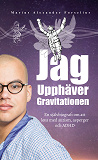 Cover for Jag upphäver gravitationen : en självbiografi om att leva med autism, asperger och ADHD