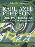 Cover for Karl Axel Pehrson, född 1921: konstens baron Münchhausen