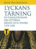 Omslagsbild för Lyckans tärning: en familjeroman om ätterna Brahe och Sparre 1574-1584
