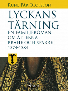 Cover for Lyckans tärning: en familjeroman om ätterna Brahe och Sparre 1574-1584
