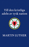 Omslagsbild för Till den kristliga adeln av tysk nation