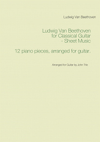Omslagsbild för Ludwig Van Beethoven for Classical Guitar - Sheet Music: Arranged for Guitar by John Trie