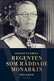 Omslagsbild för Gustaf VI Adolf : regenten som räddade monarkin