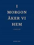 Cover for I morgon åker vi hem och andra noveller.
