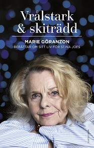 Omslagsbild för Vrålstark & skiträdd : Marie Göranzon berättar om sitt liv för Stina Jofs