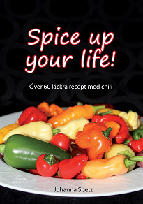 Omslagsbild för Spice Up Your Life: Över 60 läckra recept med chili