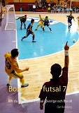 Omslagsbild för Boken om futsal 7.1: Allt du vill veta om futsal i Sverige och lite till