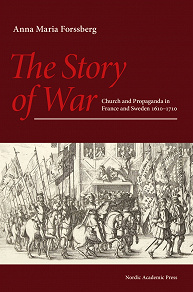 Omslagsbild för The story of war : church and propaganda in France and Sweden in 1610-1710