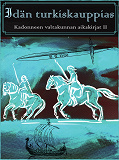 Omslagsbild för Idän turkiskauppias: Kadonneen valtakunnan aikakirjat II
