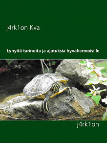 Omslagsbild för Lyhyitä tarinoita ja ajatuksia hyvähermoisille: j4rk1on