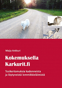 Omslagsbild för Kokemuksella Karkurit.fi: Tosikertomuksia kadonneista ja löytyneistä lemmikkieläimistä