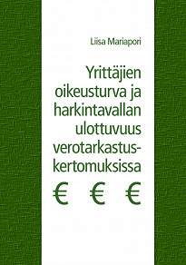 Omslagsbild för Yrittäjien oikeusturva ja harkintavallan ulottuvuus verotarkastuskertomuksissa