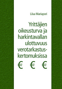 Omslagsbild för Yrittäjien oikeusturva ja harkintavallan ulottuvuus verotarkastuskertomuksissa