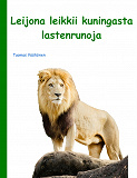 Omslagsbild för Leijona leikkii kuningasta: lastenrunoja