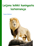 Omslagsbild för Leijona leikkii kuningasta: lastenrunoja